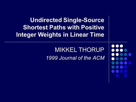 MIKKEL THORUP 1999 Journal of the ACM Undirected Single-Source Shortest Paths with Positive Integer Weights in Linear Time.