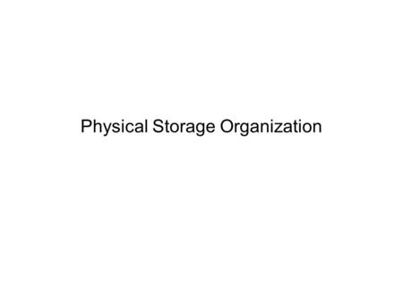 Physical Storage Organization. Advanced DatabasesPhysical Storage Organization2 Outline Where and How data are stored? –physical level –logical level.