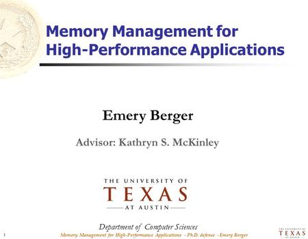 Memory Management for High-Performance Applications - Ph.D. defense - Emery Berger 1 Emery Berger Memory Management for High-Performance Applications Department.