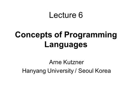Lecture 6 Concepts of Programming Languages