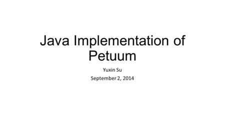 Java Implementation of Petuum Yuxin Su September 2, 2014.