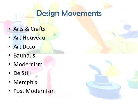 Design Movements Arts & Crafts Art Nouveau Art Deco Bauhaus Modernism
