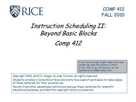 Instruction Scheduling II: Beyond Basic Blocks Comp 412 Copyright 2010, Keith D. Cooper & Linda Torczon, all rights reserved. Students enrolled in Comp.