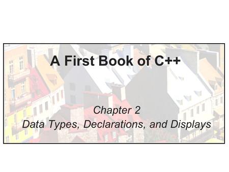Chapter 2 Data Types, Declarations, and Displays