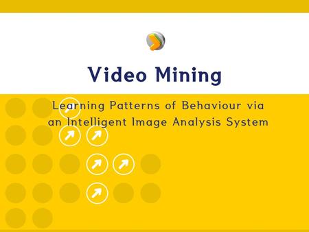 Video Mining Learning Patterns of Behaviour via an Intelligent Image Analysis System.