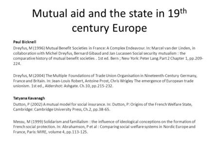 Mutual aid and the state in 19 th century Europe Paul Bicknell Dreyfus, M (1996) Mutual Benefit Societies in France: A Complex Endeavour. In: Marcel van.