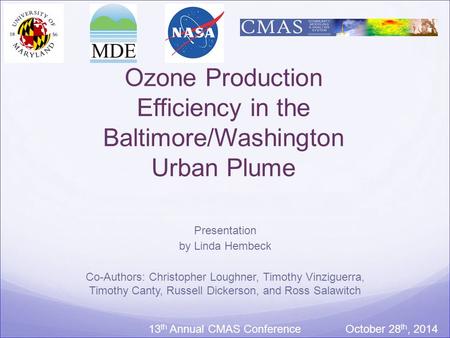 Ozone Production Efficiency in the Baltimore/Washington Urban Plume Presentation by Linda Hembeck Co-Authors: Christopher Loughner, Timothy Vinziguerra,