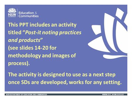 NSW DEPARTMENT OF EDUCATION AND COMMUNITIES WWW.DEC.NSW.GOV.AU This PPT includes an activity titled “Post-it noting practices and products” (see slides.