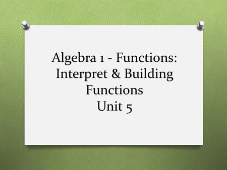 Algebra 1 - Functions: Interpret & Building Functions Unit 5