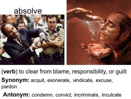 absolve (verb) to clear from blame, responsibility, or guilt