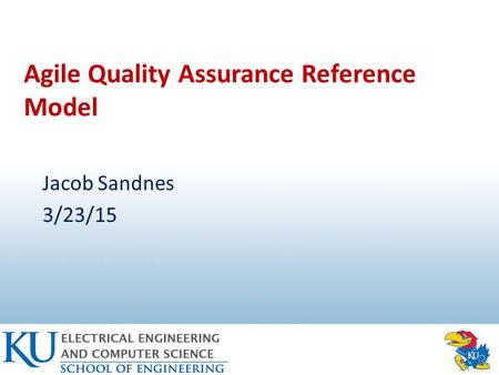 Agile Quality Assurance Reference Model Jacob Sandnes 3/23/15.