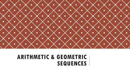 ARITHMETIC & GEOMETRIC SEQUENCES. 43210 In addition to level 3.0 and above and beyond what was taught in class, the student may: · Make connection with.