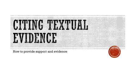 How to provide support and evidence. I can cite several pieces of textual evidence to support analysis of what the text says explicitly as well as inferences.