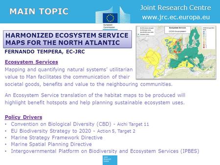 Joint Research Centre www.jrc.ec.europa.eu FERNANDO TEMPERA, EC-JRC HARMONIZED ECOSYSTEM SERVICE MAPS FOR THE NORTH ATLANTIC HARMONIZED ECOSYSTEM SERVICE.