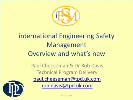 Paul Cheeseman & Dr Rob Davis Technical Program Delivery  international Engineering Safety Management Overview.