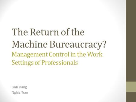 The Return of the Machine Bureaucracy? Management Control in the Work Settings of Professionals Linh Dang Nghia Tran.
