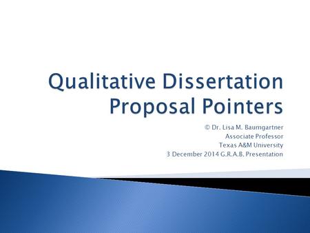 © Dr. Lisa M. Baumgartner Associate Professor Texas A&M University 3 December 2014 G.R.A.B. Presentation.