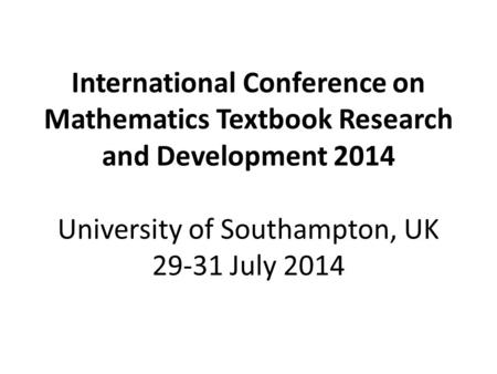 International Conference on Mathematics Textbook Research and Development 2014 University of Southampton, UK 29-31 July 2014.