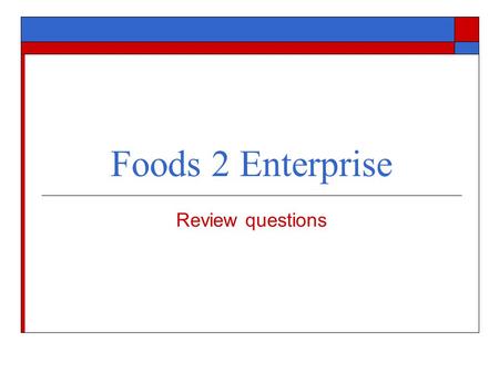 Foods 2 Enterprise Review questions.