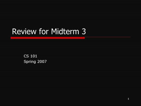 1 Review for Midterm 3 CS 101 Spring 2007. 2 Topic Coverage  Loops Chapter 4  Methods Chapter 5  Classes Chapter 6, Designing and creating classes.