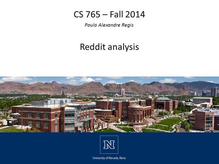 CS 765 – Fall 2014 Paulo Alexandre Regis Reddit analysis.