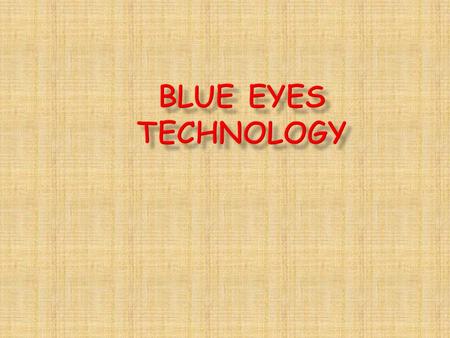 BLUE EYES is a technology, which aims at creating computational machines that have perceptual and sensory abilities like those of human beings. The basic.