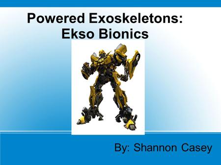 Powered Exoskeletons: Ekso Bionics
