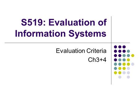 S519: Evaluation of Information Systems Evaluation Criteria Ch3+4.