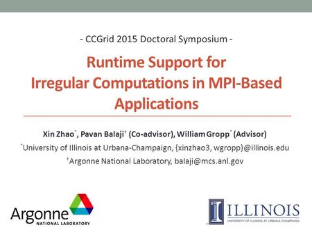 Runtime Support for Irregular Computations in MPI-Based Applications - CCGrid 2015 Doctoral Symposium - Xin Zhao *, Pavan Balaji † (Co-advisor), William.