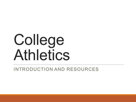 College Athletics INTRODUCTION AND RESOURCES. Basic Information  Student-Athletes may be recruited, but more often students must indicate interest in.