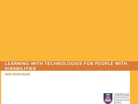 LEARNING WITH TECHNOLOGIES FOR PEOPLE WITH DISABILITIES NOR AZIAH ALIAS.