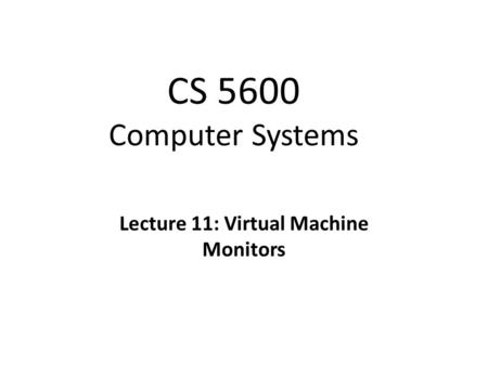 Christo Wilson Lecture 11: Virtual Machine Monitors