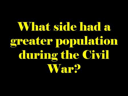 What side had a greater population during the Civil War?