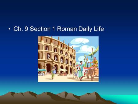 Ch. 9 Section 1 Roman Daily Life