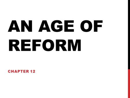 An Age of reform Chapter 12.