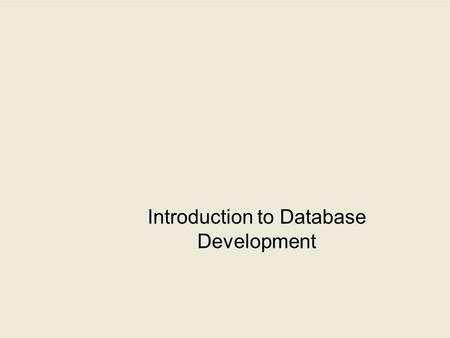 Introduction to Database Development. 2-2 Outline  Context for database development  Goals of database development  Phases of database development.
