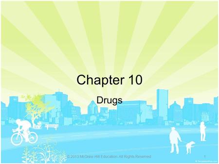 Chapter 10 Drugs © 2013 McGraw-Hill Education. All Rights Reserved.1.