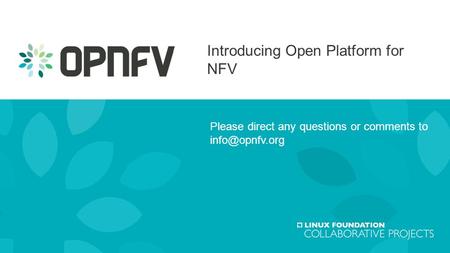 Introducing Open Platform for NFV Please direct any questions or comments to 1.