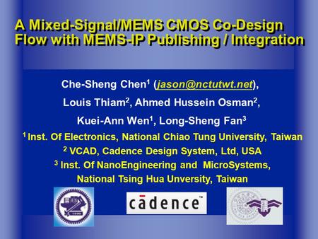 A Mixed-Signal/MEMS CMOS Co-Design Flow with MEMS-IP Publishing / Integration Che-Sheng Chen 1 Louis Thiam 2, Ahmed.