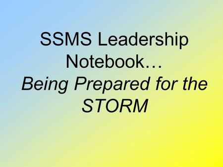 SSMS Leadership Notebook… Being Prepared for the STORM