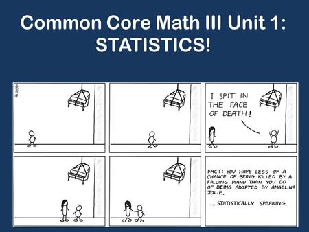 Common Core Math III Unit 1: STATISTICS!
