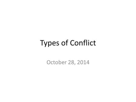 Types of Conflict October 28, 2014.