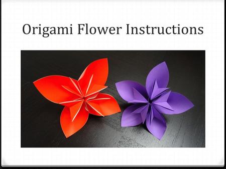 Origami Flower Instructions. 1. Arrange the origami paper on a flat surface, color side down, with one corner pointing at you.