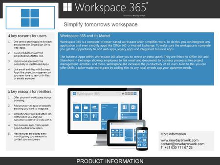Klik om de stijl te bewerken Simplify tomorrows workspace Workspace 365 and it’s Market Workspace 365 is a complete browser-based workspace which simplifies.
