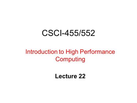 CSCI-455/552 Introduction to High Performance Computing Lecture 22.