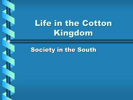 Life in the Cotton Kingdom Society in the South. Social Classes WhitesWhites –Cottonocracy –Small farmers –Poor whites African Americans –Free –enslaved.