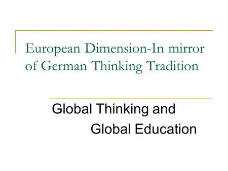 European Dimension-In mirror of German Thinking Tradition Global Thinking and Global Education.