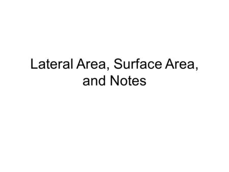 Lateral Area, Surface Area, and Notes