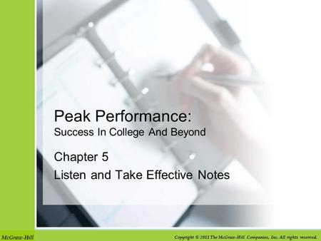 McGraw-Hill Copyright © 2011 The McGraw-Hill Companies, Inc. All rights reserved. Peak Performance: Success In College And Beyond Chapter 5 Listen and.