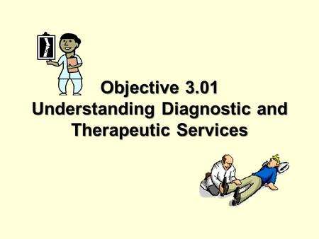 Objective 3.01 Understanding Diagnostic and Therapeutic Services